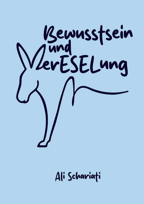 "Bewusstsein und VerESELung", darunter "Ali Schariati". Illustration eines Esels auf hellblauem Hintergrund.