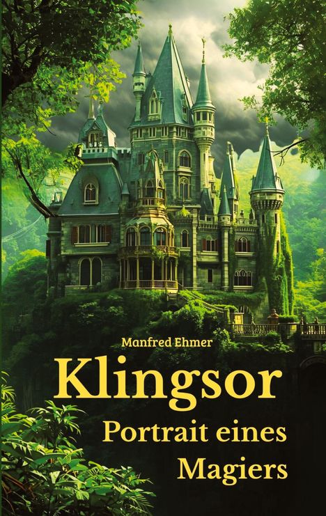Text: Manfred Ehmer, Klingsor, Portrait eines Magiers. Illustration: Märchenschloss umgeben von üppigem Grün.