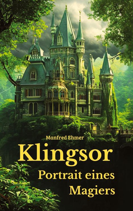 "Manfred Ehmer. Klingsor. Portrait eines Magiers." Eine märchenhafte Burg mit spitzen Türmchen im grünen Wald.