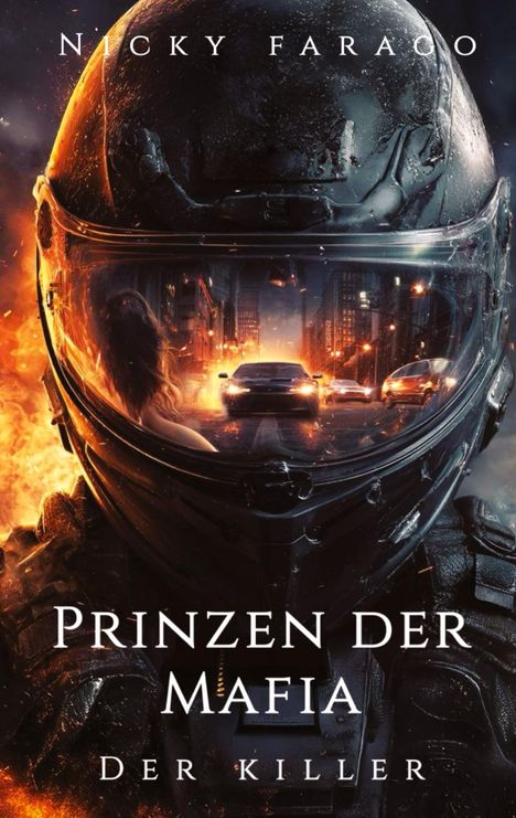 "Nicky Farago", "Prinzen der Mafia", "Der Killer". Ein Helm spiegelt eine nächtliche Straßenszene mit Autos und Flammen.