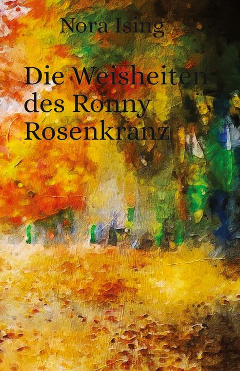 Nora Ising, Die Weisheiten des Ronny Rosenkranz. Bunte Herbstszenerie mit kräftigen Rot-, Gelb- und Grüntönen.