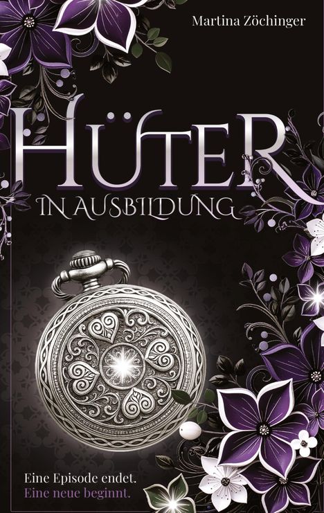„Hüter in Ausbildung“, Martina Zöchinger. „Eine Episode endet. Eine neue beginnt.“ Verziert mit lila und weißen Blumen.
