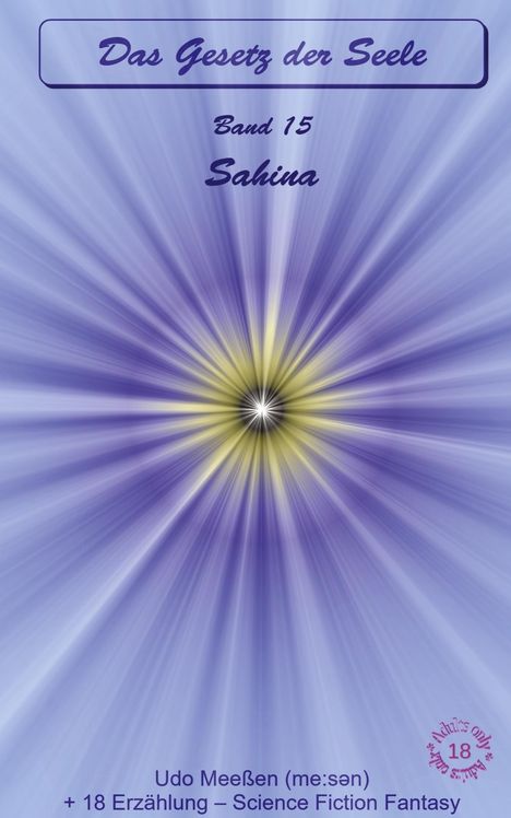 "Das Gesetz der Seele – Band 15: Sahina. Udo Meeßen; +18 Erzählung – Science Fiction Fantasy." Lila Strahlen aus der Mitte.