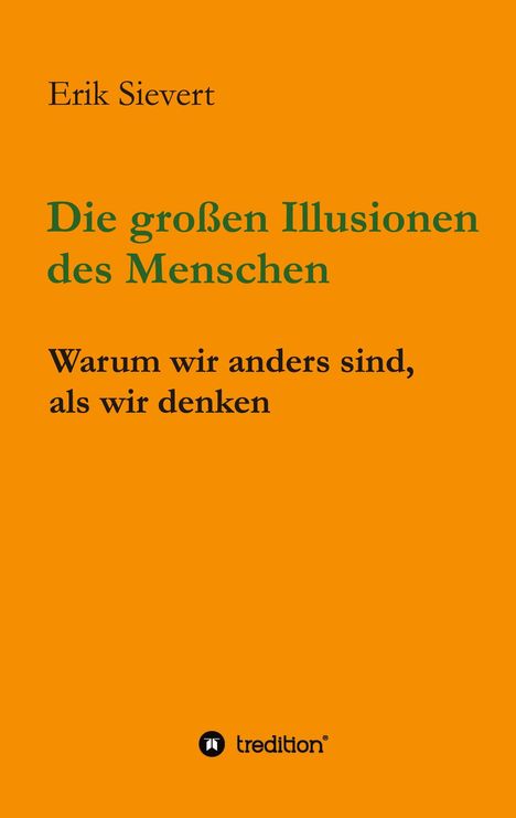 Erik Sievert: "Die großen Illusionen des Menschen - Warum wir anders sind, als wir denken". Unten "tredition" Logo.
