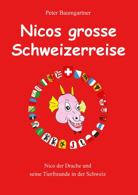 Text: "Peter Baumgartner, Nicos grosse Schweizerreise, Nico der Drache und seine Tierfreunde in der Schweiz." Illustration: Ein lachender rosa Drache, umgeben von Schweizer Kantonswappen. Roter Hintergrund.