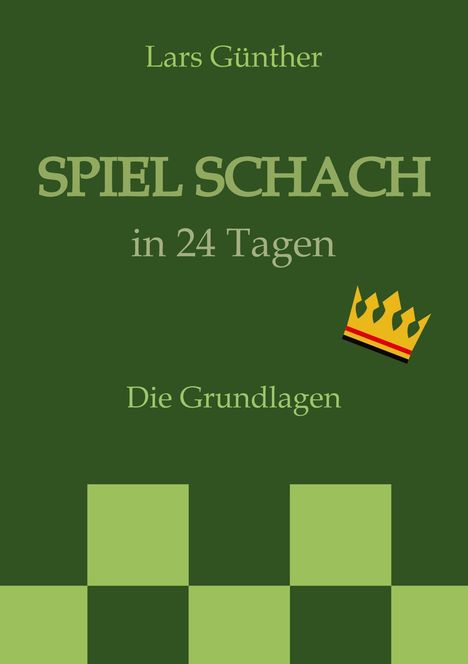 "SPIEL SCHACH in 24 Tagen. Die Grundlagen" in grüner Schrift, Schachbrett-Design und Krone.