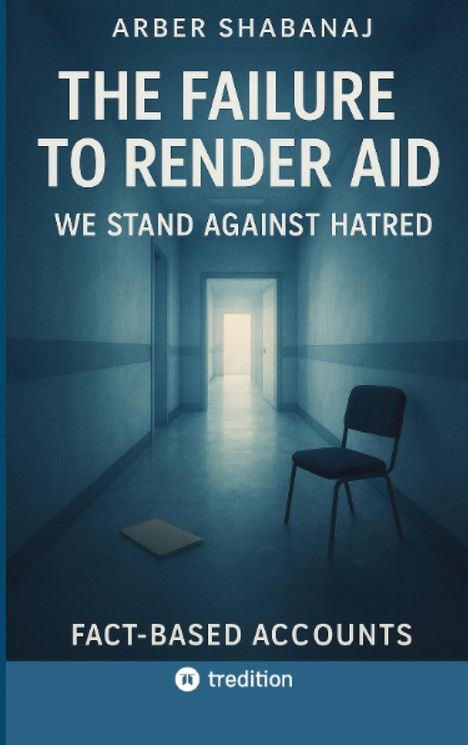 "ARBER SHABANAJ, THE FAILURE TO RENDER AID, WE STAND AGAINST HATRED, FACT-BASED ACCOUNTS." Ein leerer Flur mit Stuhl.