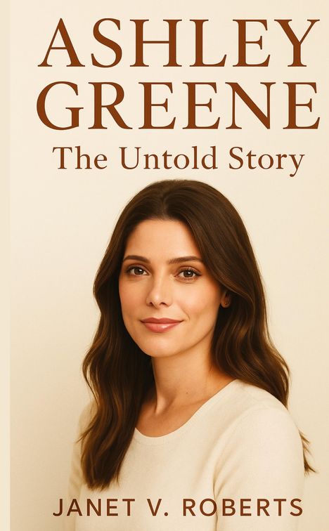 "Ashley Greene: The Untold Story" von Janet V. Roberts, Porträt einer Frau mit braunem Haar vor hellem Hintergrund.