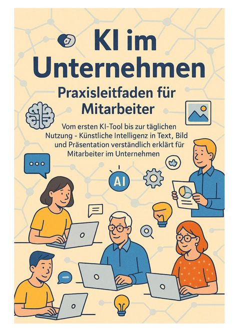 „KI im Unternehmen: Praxisleitfaden für Mitarbeiter.“ Menschen an Laptops mit Symbolen für KI, Lichtideen und Diagramme.