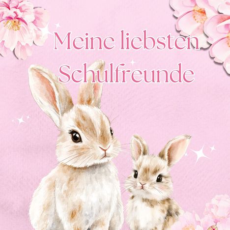 "Meine liebsten Schulfreunde." Illustration von zwei niedlichen Häschen auf rosa Hintergrund mit rosa Blüten.