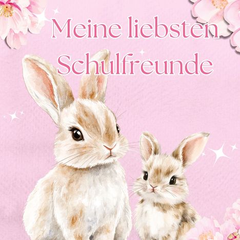 "Meine liebsten Schulfreunde" in rosa Schrift auf rosa Hintergrund, zwei gemalte Hasen, umgeben von Blumen.