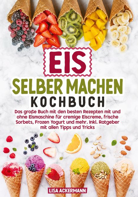 "EIS SELBER MACHEN KOCHBUCH. Das große Buch mit Rezepten ohne Eismaschine. Lisa Ackermann." Waffeln mit frischem Obst.