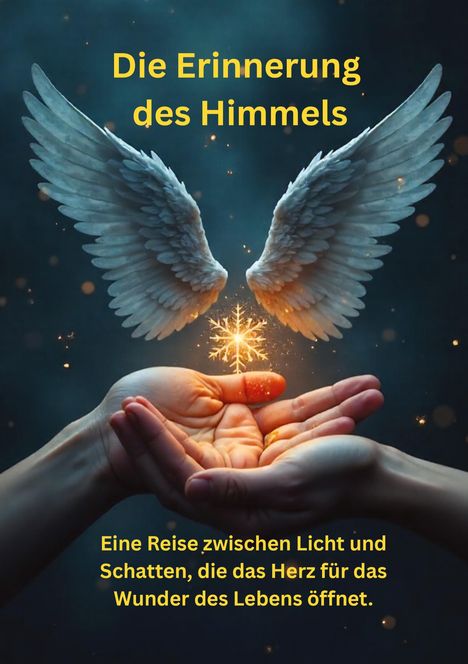 Text: "Die Erinnerung des Himmels. Eine Reise zwischen Licht und Schatten, die das Herz für das Wunder des Lebens öffnet." Zwei Hände halten eine leuchtende Schneeflocke mit Engelsflügeln.