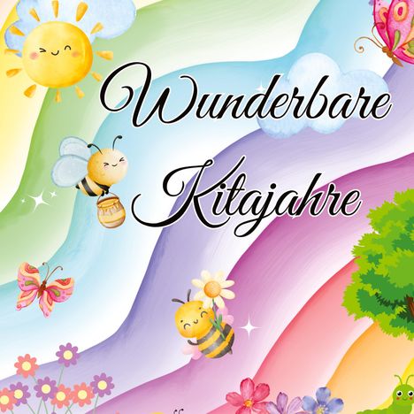 „Wunderbare Kitajahre“ in verschnörkelter Schrift. Bunte Illustration mit lächelnder Sonne, Bienen, Schmetterling und Blumen.