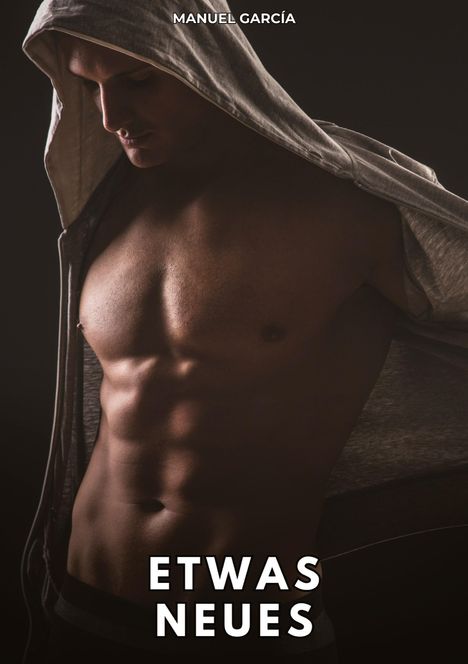 „ETWAS NEUES“ und „MANUEL GARCÍA“. Ein muskulöser Mann, der eine Kapuze trägt.