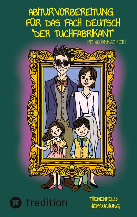 "Abiturvorbereitung für das Fach Deutsch 'Der Tuchfabrikant' mit @hannasroth. Themenfeld: Heimsuchung." Illustration einer Familie im goldenen Rahmen.