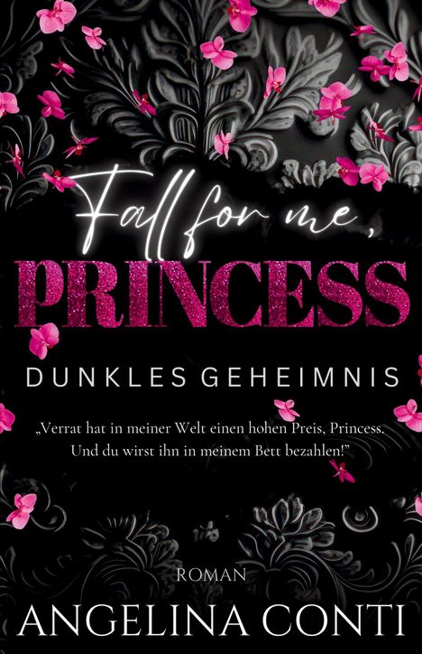 "Fall for me, Princess. Dunkles Geheimnis." Ornamentaler Hintergrund mit rosa Blüten. Autor: Angelina Conti.