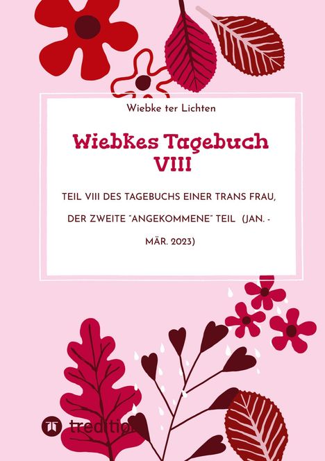 "Wiebkes Tagebuch VIII" in großer, roter Schrift. Untertitel über das Tagebuch einer Transfrau. Rote Blumen und Blätter.