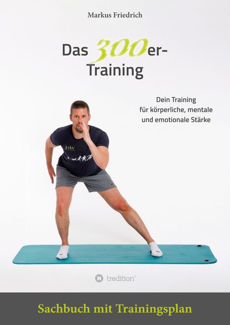 „Markus Friedrich - Das 300er-Training. Dein Training für körperliche, mentale und emotionale Stärke. Sachbuch mit Trainingsplan.“ Ein Mann macht eine Übung auf einer Matte.