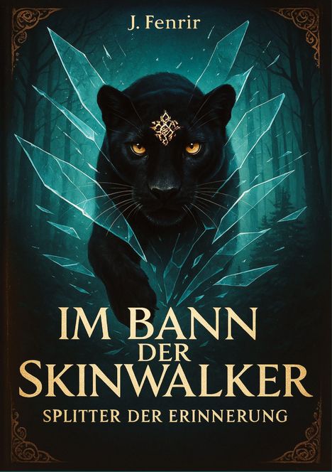 "Im Bann der Skinwalker: Splitter der Erinnerung" oben "J. Fenrir". Illustration: Schwarzer Panther vor kristallartigen Splittern im Wald.