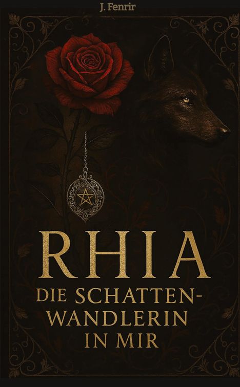 "Rhia: Die Schattenwandlerin in mir" von J. Fenrir. Eine rote Rose, ein Wolf und ein Amulett mit Pentagramm.