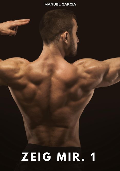 Oben steht "MANUEL GARCÍA", unten "ZEIG MIR. 1". Ein muskulöser Mann mit freiem Oberkörper zeigt seinen Rücken.