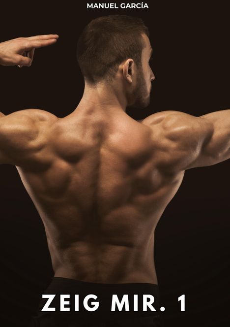 Text: "MANUEL GARCÍA" oben, "ZEIG MIR. 1" unten. 
Ein muskulöser Mann zeigt seinen Rücken.