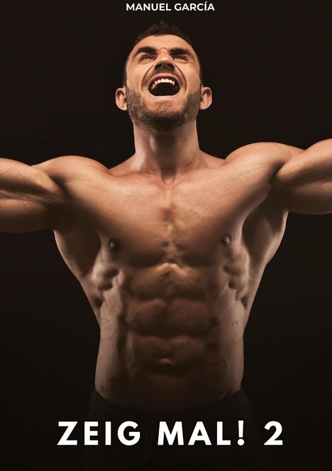 MANUEL GARCÍA oben, ZEIG MAL! 2 unten. Muskelbepackter Mann mit ausgestreckten Armen und offenem Mund vor dunklem Hintergrund.