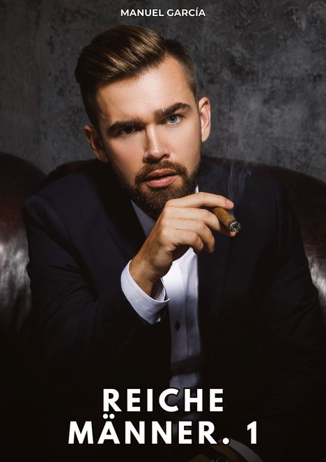 Text: "MANUEL GARCÍA, REICHE MÄNNER. 1". 
Ein Mann im Anzug mit Bart hält eine Zigarre.