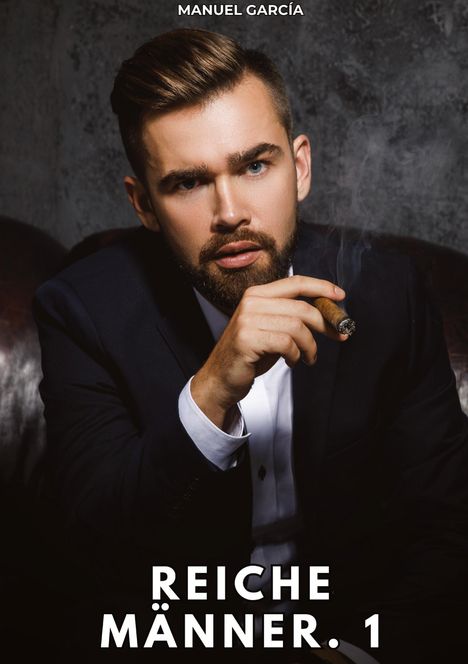 Text: "MANUEL GARCÍA" und "REICHE MÄNNER. 1". Ein Mann im Anzug hält eine Zigarre, schaut ernst.