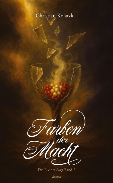 "Christian Kolatzki, Farben der Macht, Die Elvinta Saga Band 2, Roman." Ein zerbrechendes Glas, gefüllt mit farbigen Kugeln.