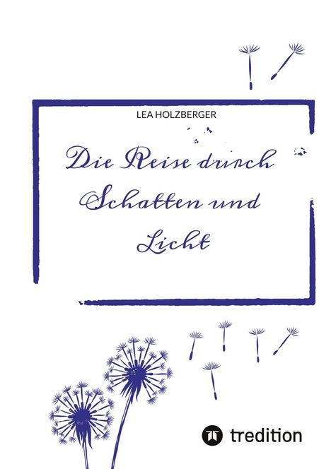 "Die Reise durch Schatten und Licht" von Lea Holzberger. Löwenzahn-Illustration mit wehendem Samen, tredition Logo unten rechts.