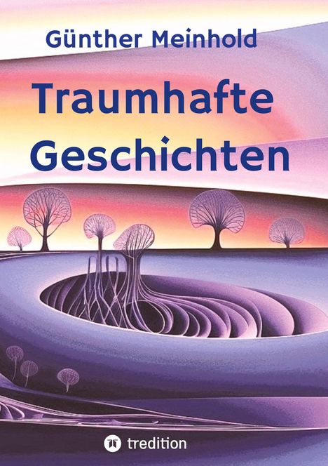 Titel: "Günther Meinhold Traumhafte Geschichten". Illustration: Abstrakte Landschaft mit Bäumen im Vordergrund.
