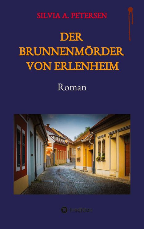 Text: "Silvia A. Petersen, Der Brunnenmörder von Erlenheim, Roman." Bild: Kopfsteinpflaster-Gasse mit bunten Häusern.
