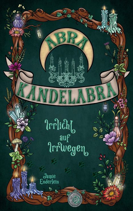 "Abra Kandelabra", "Irrlicht auf Irrwegen", "Jamie Enderlein". Verzierte Illustration mit Kerzen, Blumen und Kristallen.
