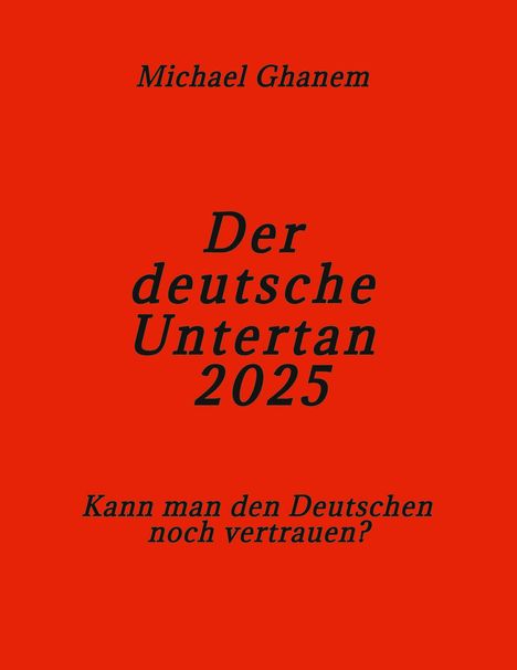 Text: "Michael Ghanem", "Der deutsche Untertan 2025", "Kann man den Deutschen noch vertrauen?" Hintergrund: Rot.