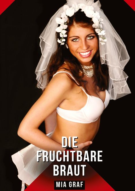 Text: "Die fruchtbare Braut" und "Mia Graf". Eine Frau in weißer Unterwäsche und Schleier, lächelnd vor schwarzem Hintergrund.