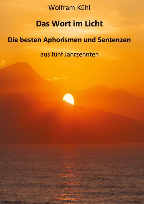 Text: "Wolfram Kühl, Das Wort im Licht, Die besten Aphorismen und Sentenzen, aus fünf Jahrzehnten." Hintergrund: Sonnenuntergang über Meer.