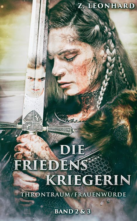 "Die Friedenskriegerin: Throntraum/Frauenwürde, Band 2 & 3" von Z. Leonhard. Frau mit Schwert und Zöpfen, entschlossenes Gesicht.