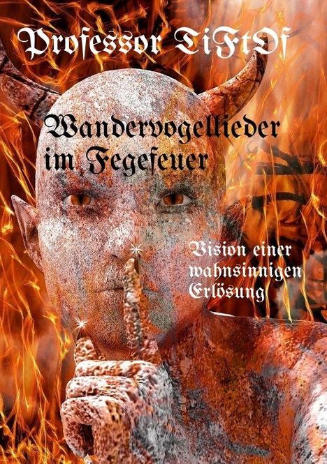 „Professor Tiftof - Wandervogellieder im Fegefeuer. Vision einer wahnsinnigen Erlösung.“ Dämonische Figur in Flammen.