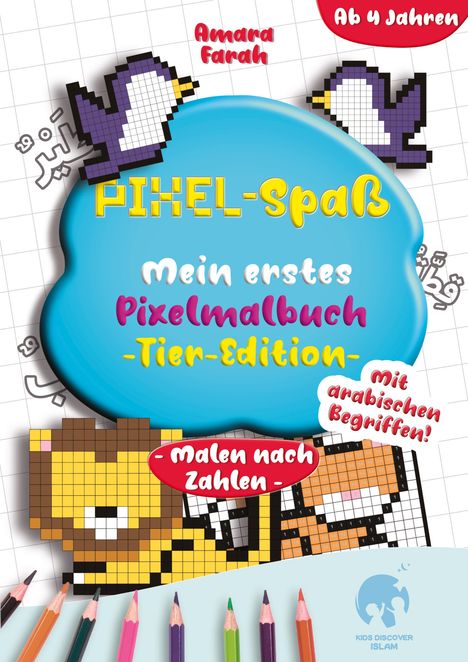 "Amara Farah, PIXEL-Spaß, Mein erstes Pixelmalbuch -Tier-Edition-, Ab 4 Jahren, mit arabischen Begriffen! Malen nach Zahlen." Illustrationen von bunten Pixel-Tieren und Buntstiften.