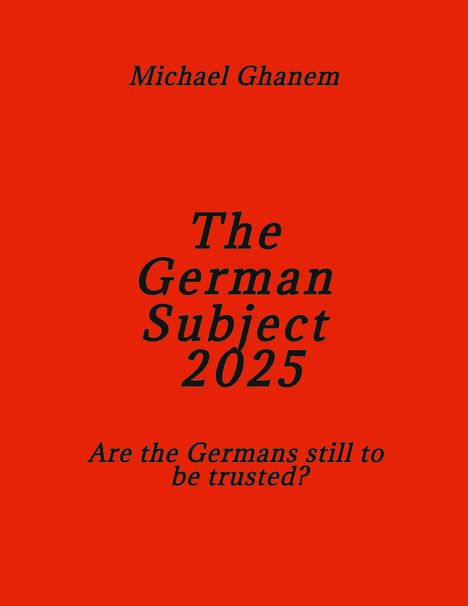 Text: "Michael Ghanem. The German Subject 2025. Are the Germans still to be trusted?" Hintergrund rot.