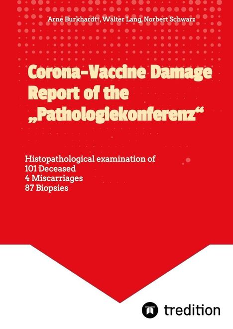 Titel: "Corona-Vaccine Damage Report of the 'Pathologiekonferenz'". Autoren: Arne Burkhardt, Walter Lang, Norbert Schwarz. Unten: "tredition"-Logo. Hintergrund: Rot mit weißen Punkten.