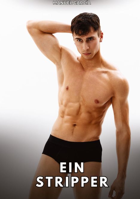 Oben steht "MANUEL GARCÍA", unten "EIN STRIPPER". Ein muskulöser Mann in schwarzer Unterwäsche posiert.