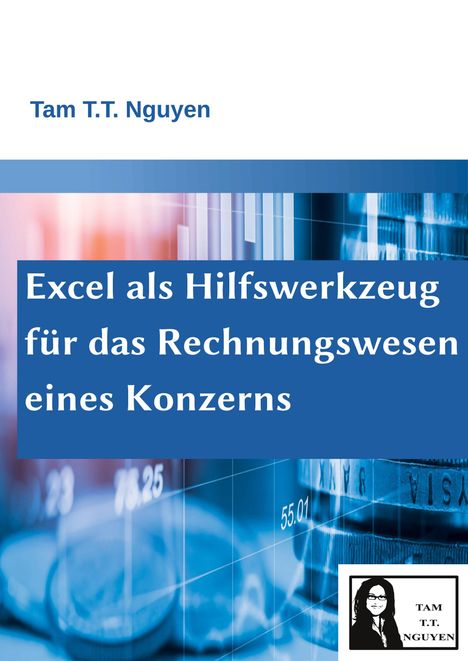 Tam T.T. Nguyen. Excel als Hilfswerkzeug für das Rechnungswesen eines Konzerns. Logo mit einer stilisierten Frau.