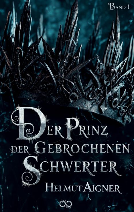 "Band 1. Der Prinz der Gebrochenen Schwerter. Helmut Aigner." Metallische Dornenkrone vor düsterem Hintergrund.