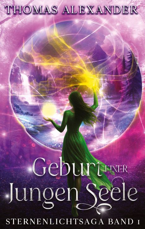 „Thomas Alexander, Geburt einer jungen Seele, Sternenlichtsaga Band I“; eine Frau in Grün vor einer magischen Landschaft.