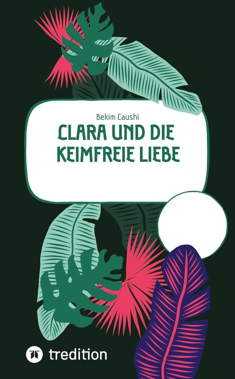 "Clara und die keimfreie Liebe" von Bekim Caushi. Illustration: Bunte Blätter auf dunklem Hintergrund.