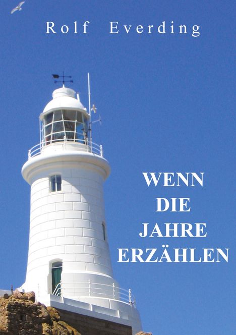 Text: "Rolf Everding" oben, "WENN DIE JAHRE ERZÄHLEN" rechts. Ein weißer Leuchtturm vor blauem Himmel, Möwe im Flug.