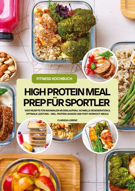 "High Protein Meal Prep für Sportler" und "Fitness Kochbuch" sind zentral. Gefüllte Glasbehälter mit gesunden Gerichten.
